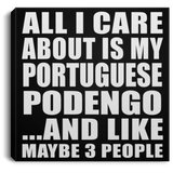 All I Care About Is My Portuguese Podengo - Canvas Square