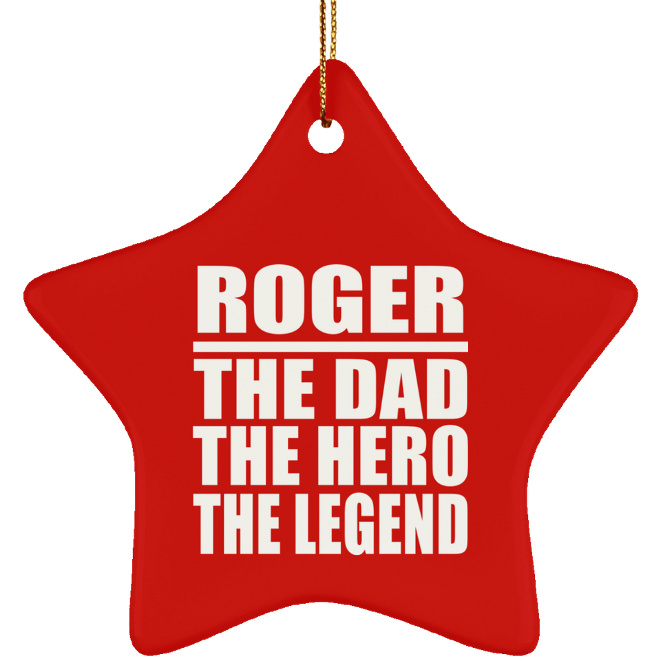 Roger The Dad The Hero The Legend - Star Ornament