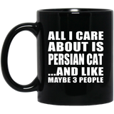 All I Care About Is Persian Cat - 11 Oz Coffee Mug Black