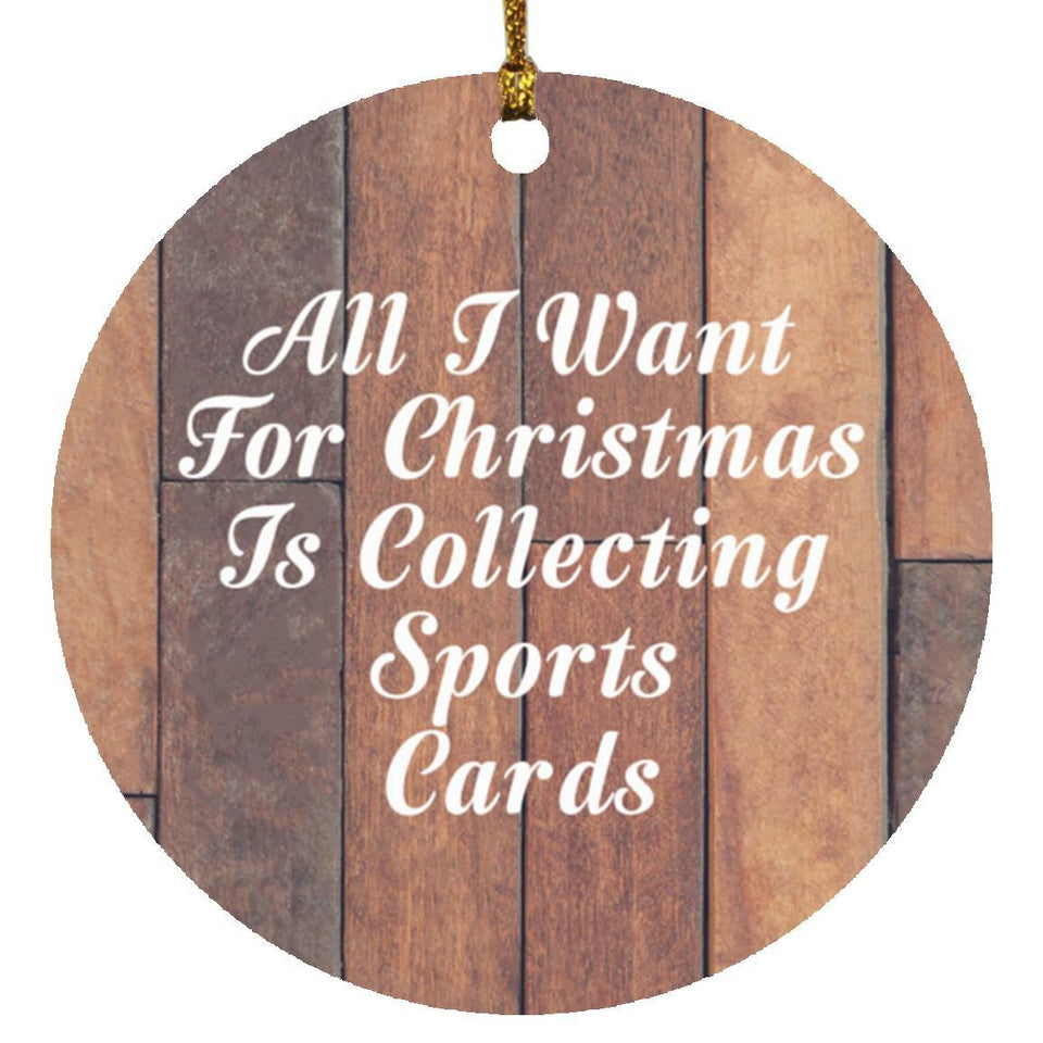 All I Want For Christmas Is Collecting Sports Cards - Circle Ornament E