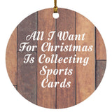 All I Want For Christmas Is Collecting Sports Cards - Circle Ornament E