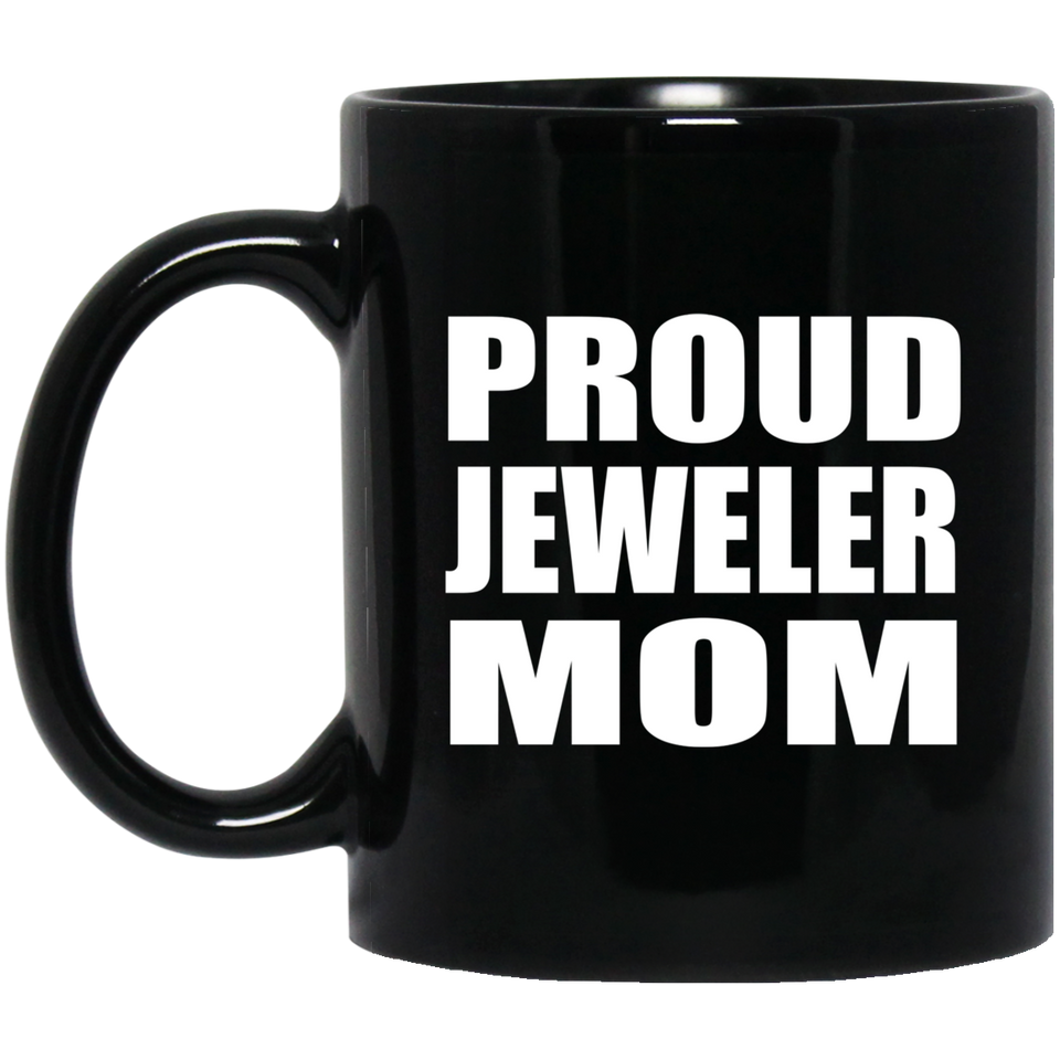 Proud Jeweler Mom - 11oz Coffee Mug Black