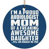 Proud Audiologist Mom Of Awesome Daughter - Circle Ornament
