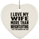 I Love My Wife More Than Weightlifting - Heart Ornament
