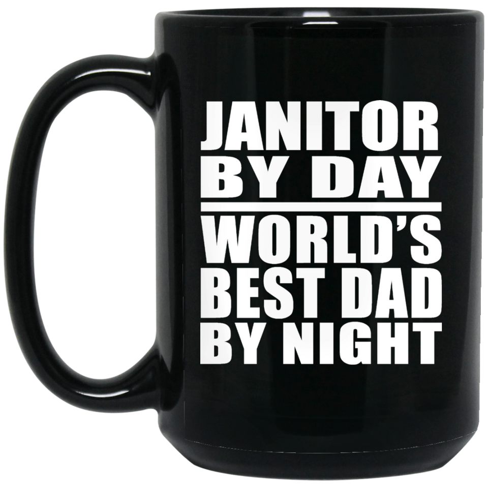 Janitor By Day World's Best Dad By Night - 15 Oz Coffee Mug Black