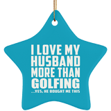 I Love My Husband More Than Golfing - Star Ornament