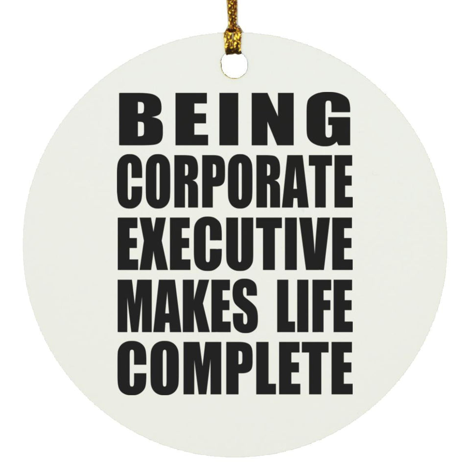 Being Corporate Executive Makes Life Complete - Circle Ornament