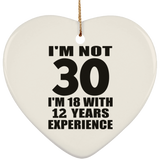 30th Birthday I'm Not 30 I'm 18 With 12 Years Experience - Heart Ornament