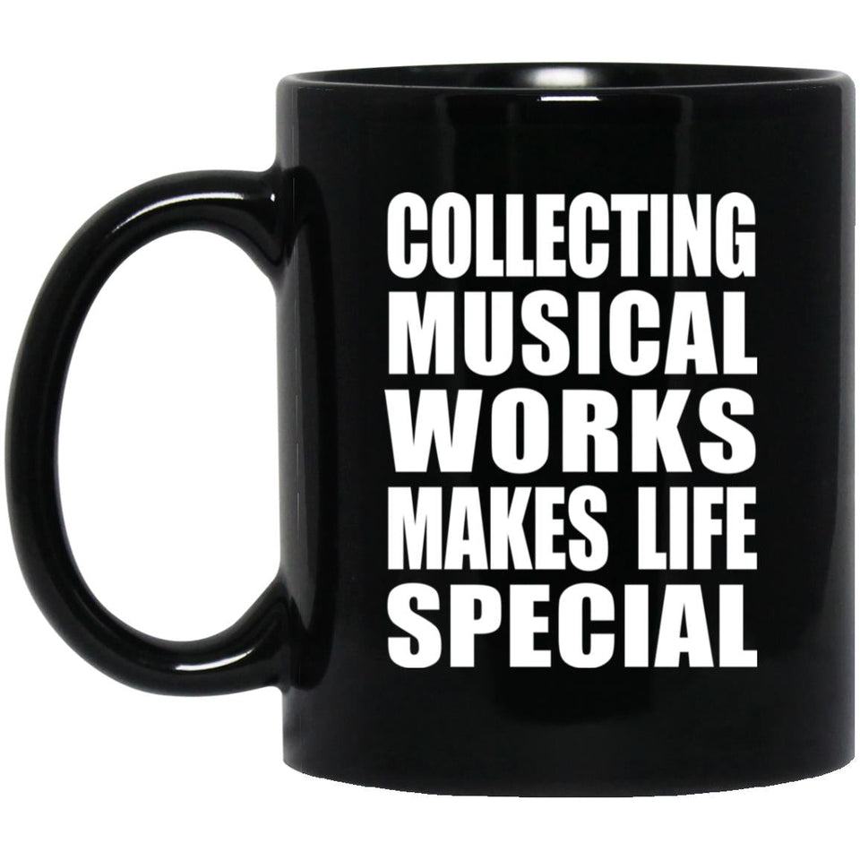 Collecting Musical Works Makes Life Special - 11oz Coffee Mug Black