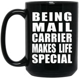 Being Mail Carrier Makes Life Special - 15oz Coffee Mug Black