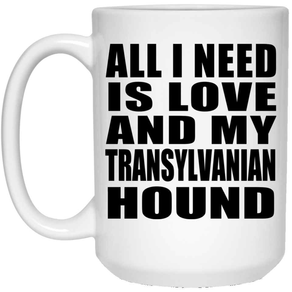 All I Need Is Love And My Transylvanian Hound - 15 Oz Coffee Mug