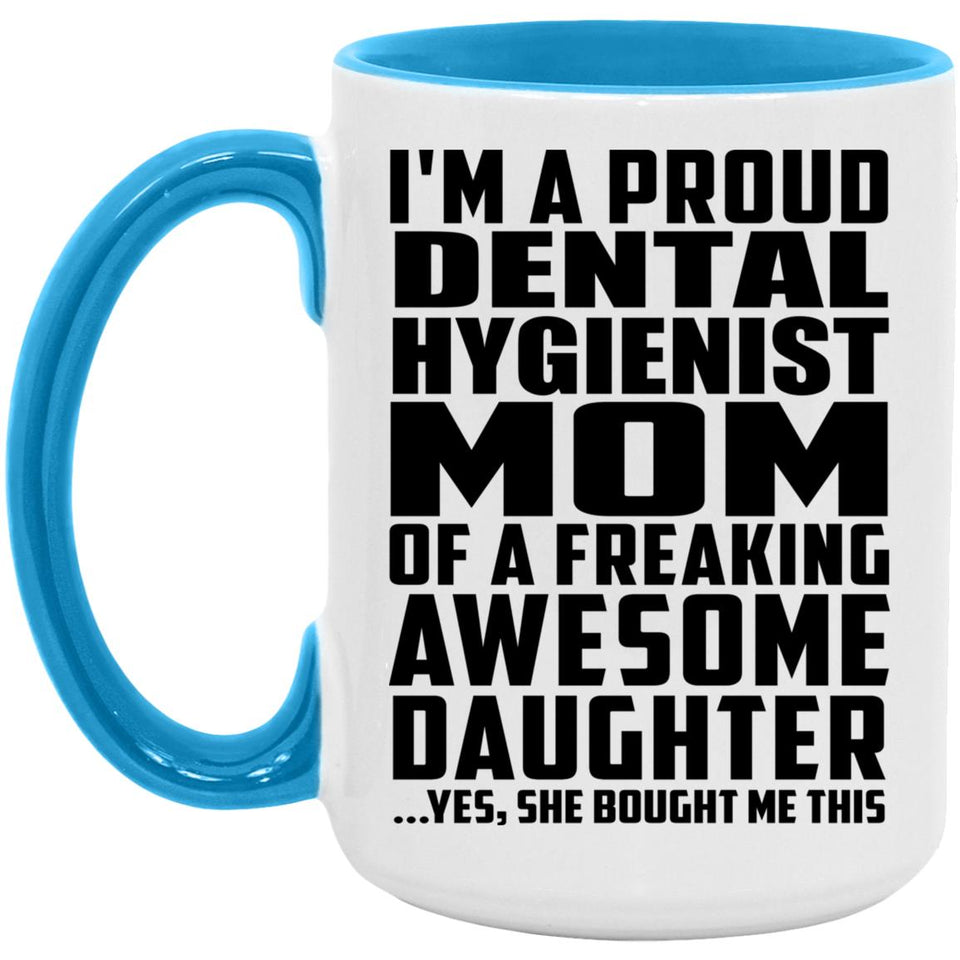 Proud Dental Hygienist Mom Of Awesome Daughter - 15oz Accent Mug Blue