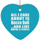 All I Care About Is Bocce Ball - Heart Ornament