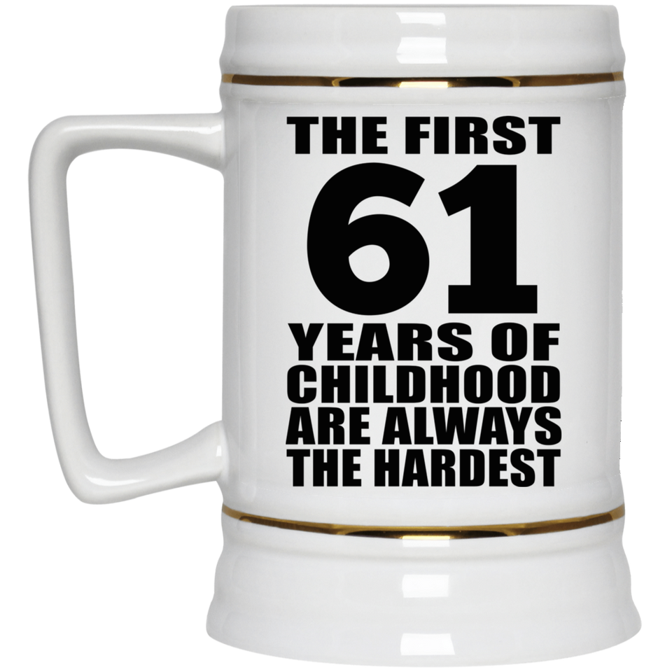61st Birthday First 61 Years of Childhood Are The Hardest - Beer Stein