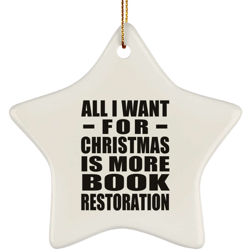 All I Want For Christmas Is More Book Restoration - Star Ornament