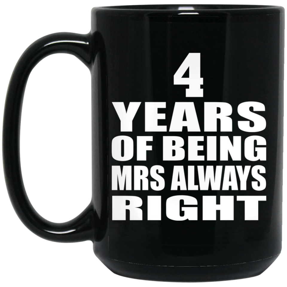 4th Anniversary 4 Years of Being Mrs Always Right - 15oz Coffee Mug Black