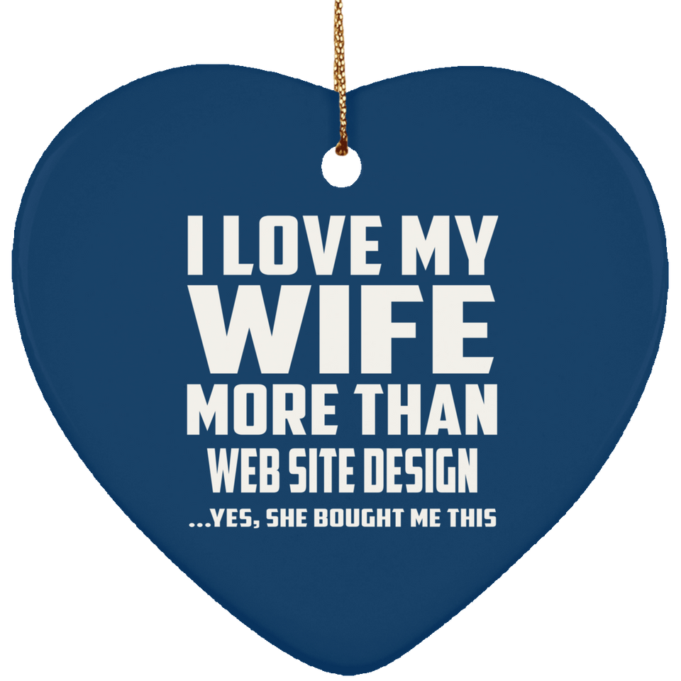 I Love My Wife More Than Web Site Design - Heart Ornament