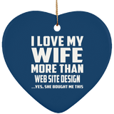 I Love My Wife More Than Web Site Design - Heart Ornament