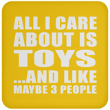 All I Care About Is Toys - Drink Coaster