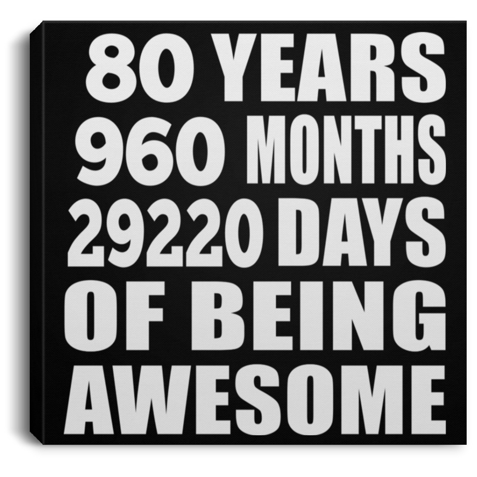 80th Birthday 80 Years 960 Months 29220 Days Of Awesome - Canvas Square