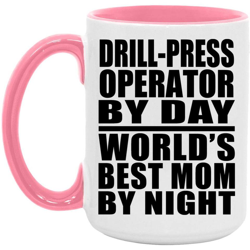 Drill-Press Operator By Day World's Best Mom By Night - 15oz Accent Mug Pink