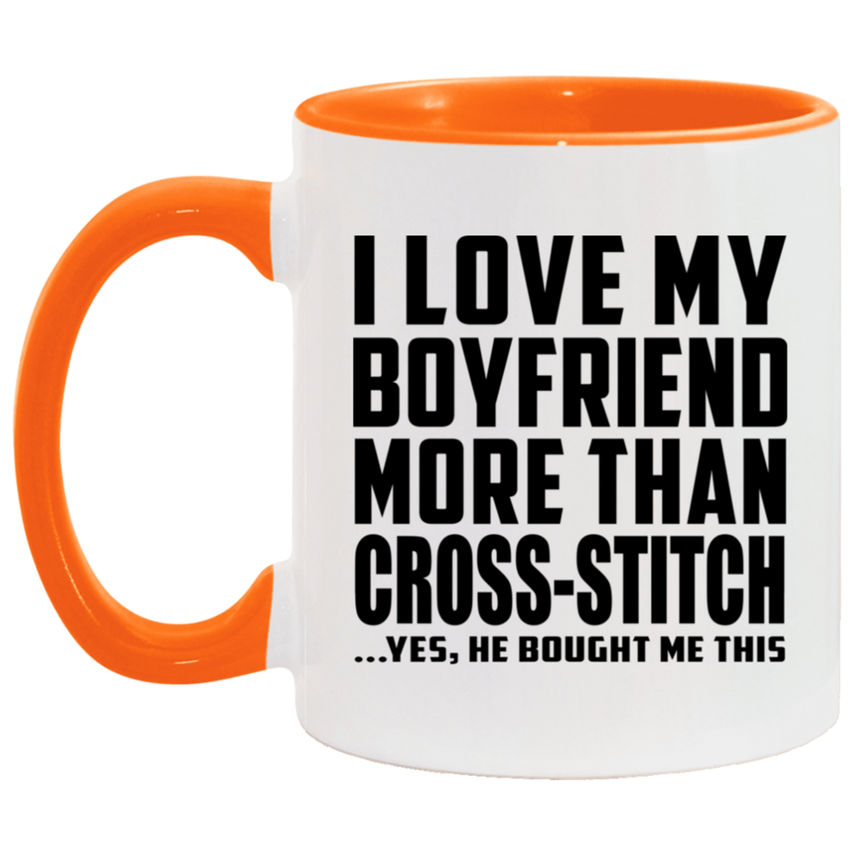 I Love My Boyfriend More Than Cross-Stitch - 11oz Accent Mug Orange
