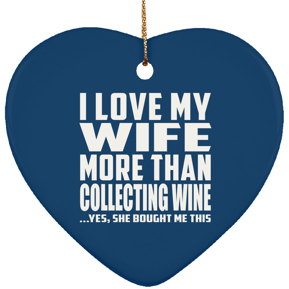 I Love My Wife More Than Collecting Wine - Heart Ornament