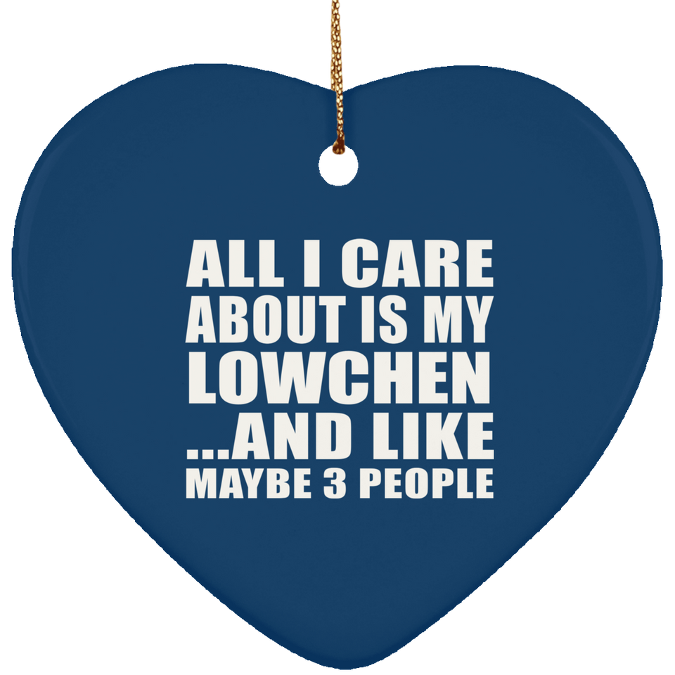 All I Care About Is My Lowchen - Heart Ornament