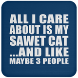 All I Care About Is My Sawet Cat - Drink Coaster