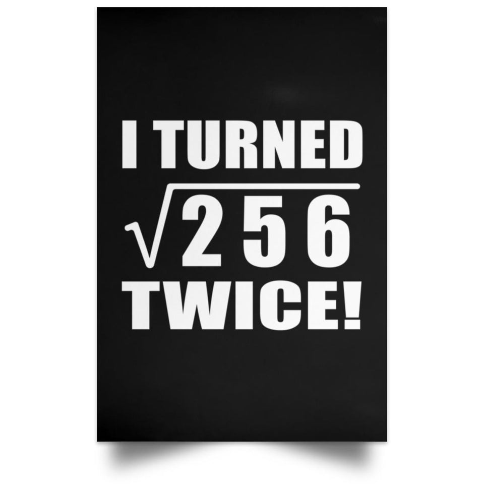 32nd Birthday I Turned Square Root of 256 Twice - Poster Portrait