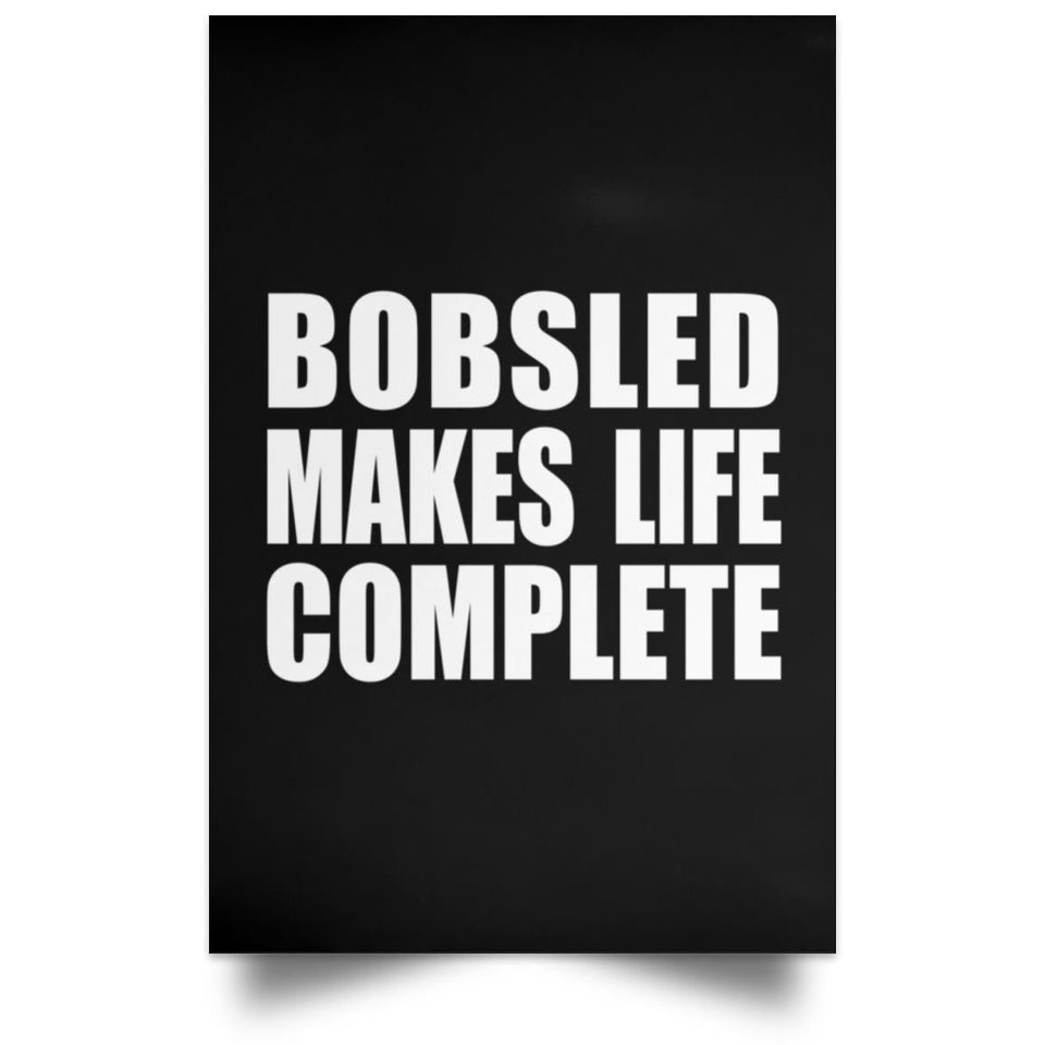 Bobsled Makes Life Complete - Poster Portrait