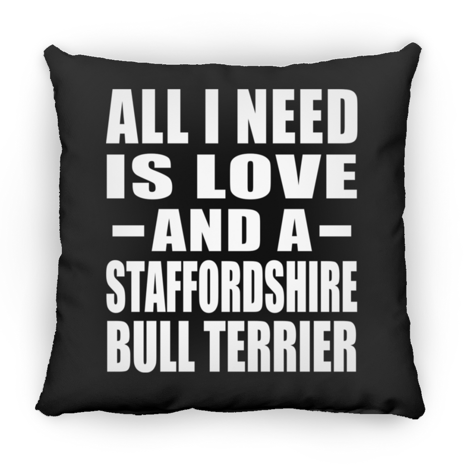 All I Need Is Love And A Staffordshire Bull Terrier - Throw Pillow Black