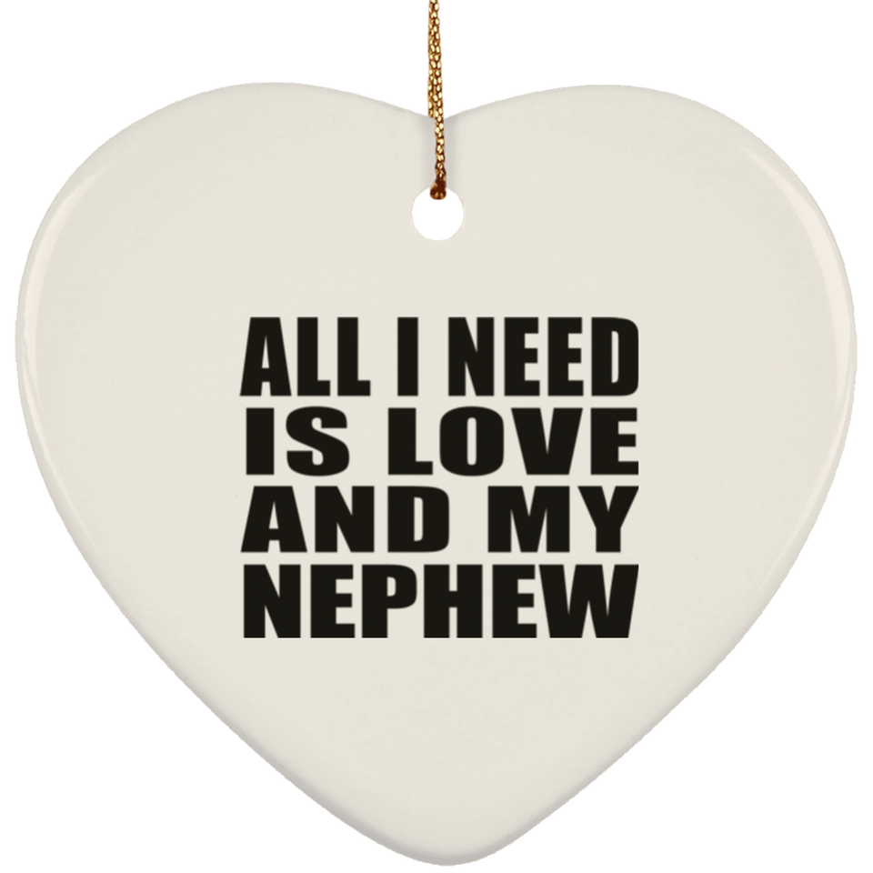 All I Need Is Love And My Nephew - Heart Ornament