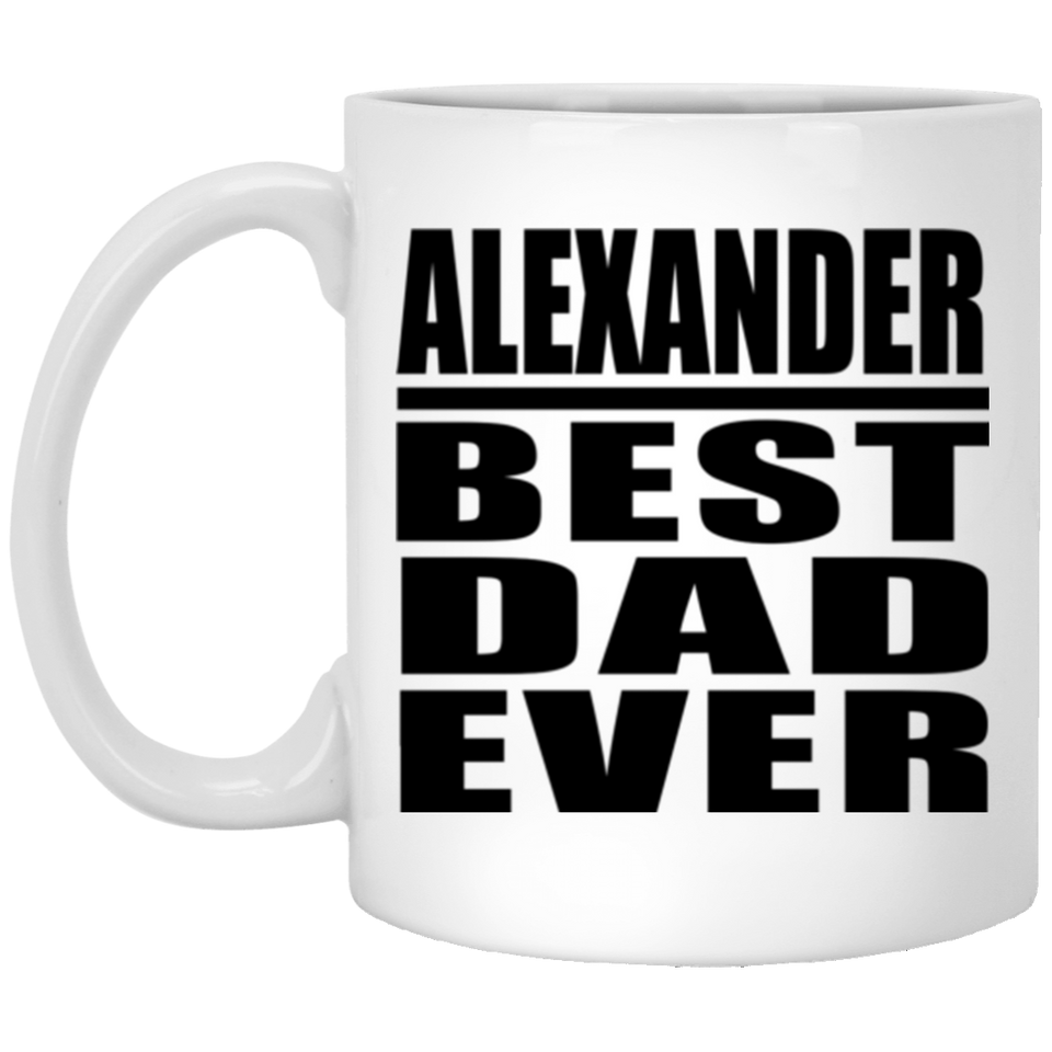 Alexander Best Dad Ever - 11 Oz Coffee Mug