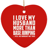 I Love My Husband More Than BASE Jumping - Heart Ornament