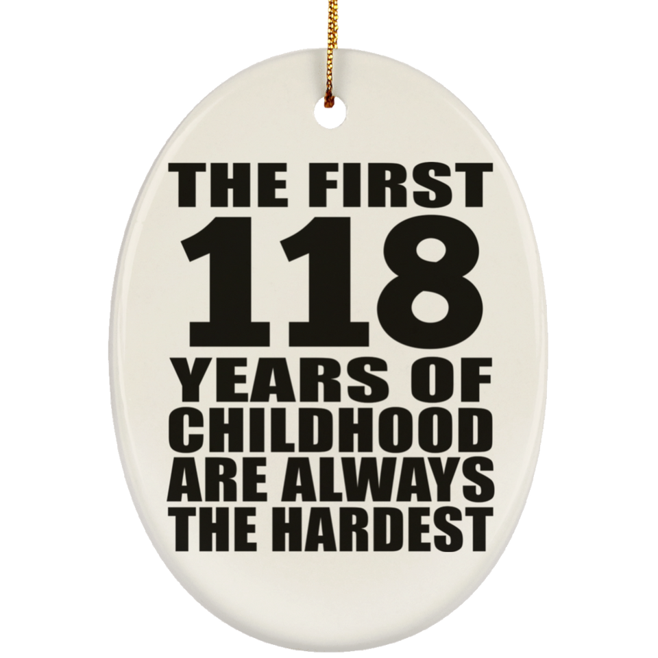 118th Birthday First 118 Years of Childhood Are The Hardest - Oval Ornament