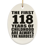 118th Birthday First 118 Years of Childhood Are The Hardest - Oval Ornament