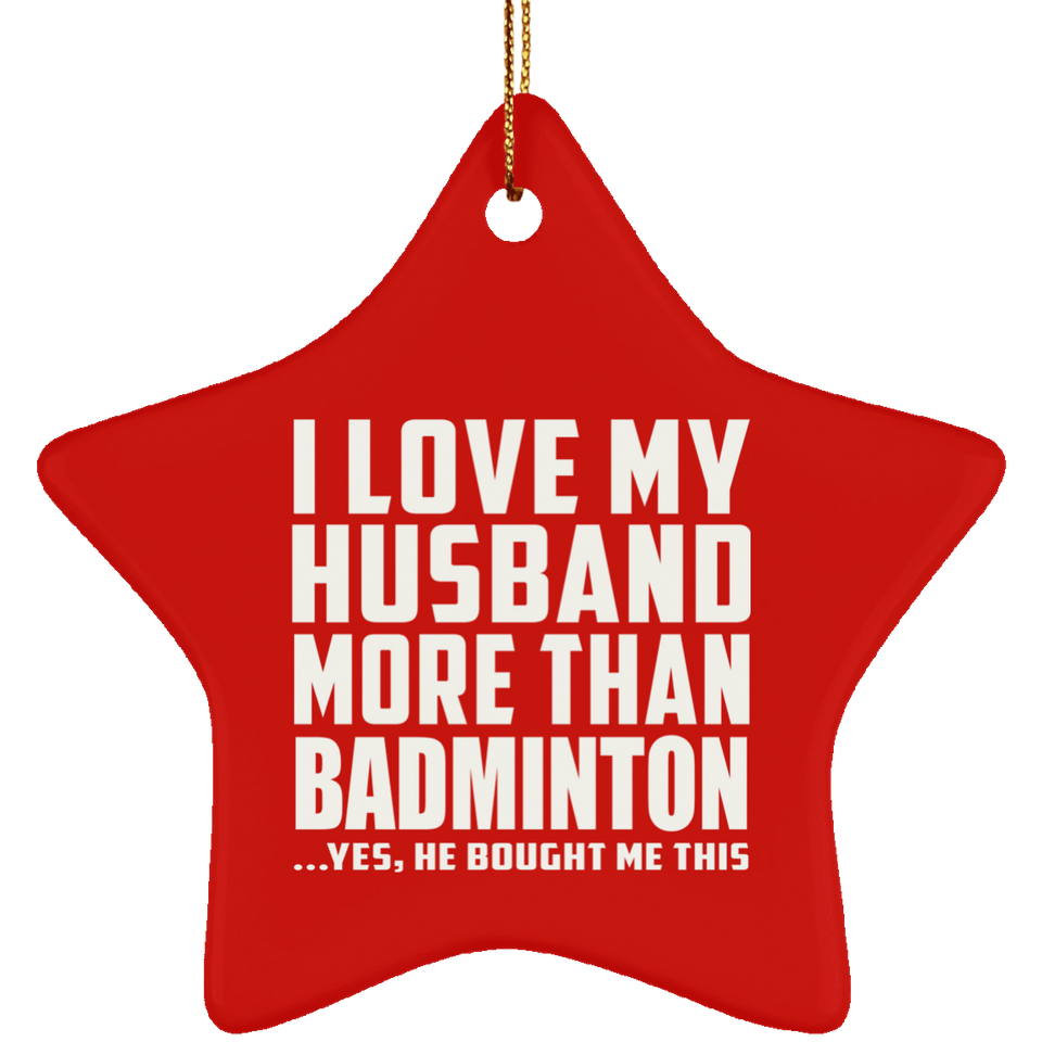 I Love My Husband More Than Badminton - Star Ornament