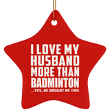 I Love My Husband More Than Badminton - Star Ornament