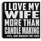 I Love My Wife More Than Candle Making - Canvas Square