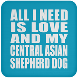 All I Need Is Love And My Central Asian Shepherd Dog - Drink Coaster