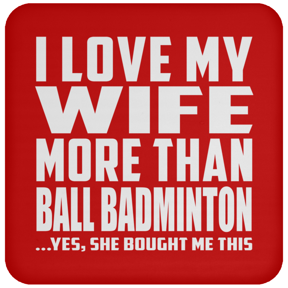 I Love My Wife More Than Ball Badminton - Drink Coaster