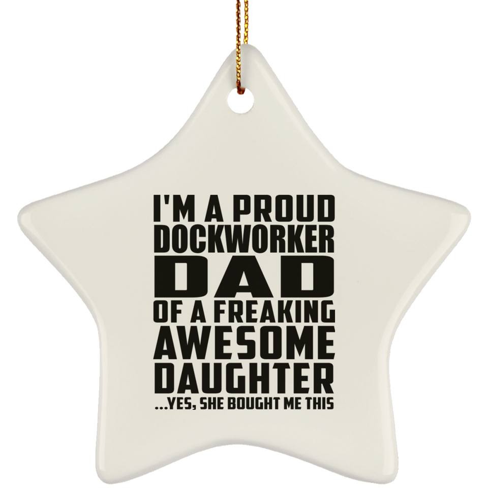 Proud Dockworker Dad Of Awesome Daughter - Star Ornament