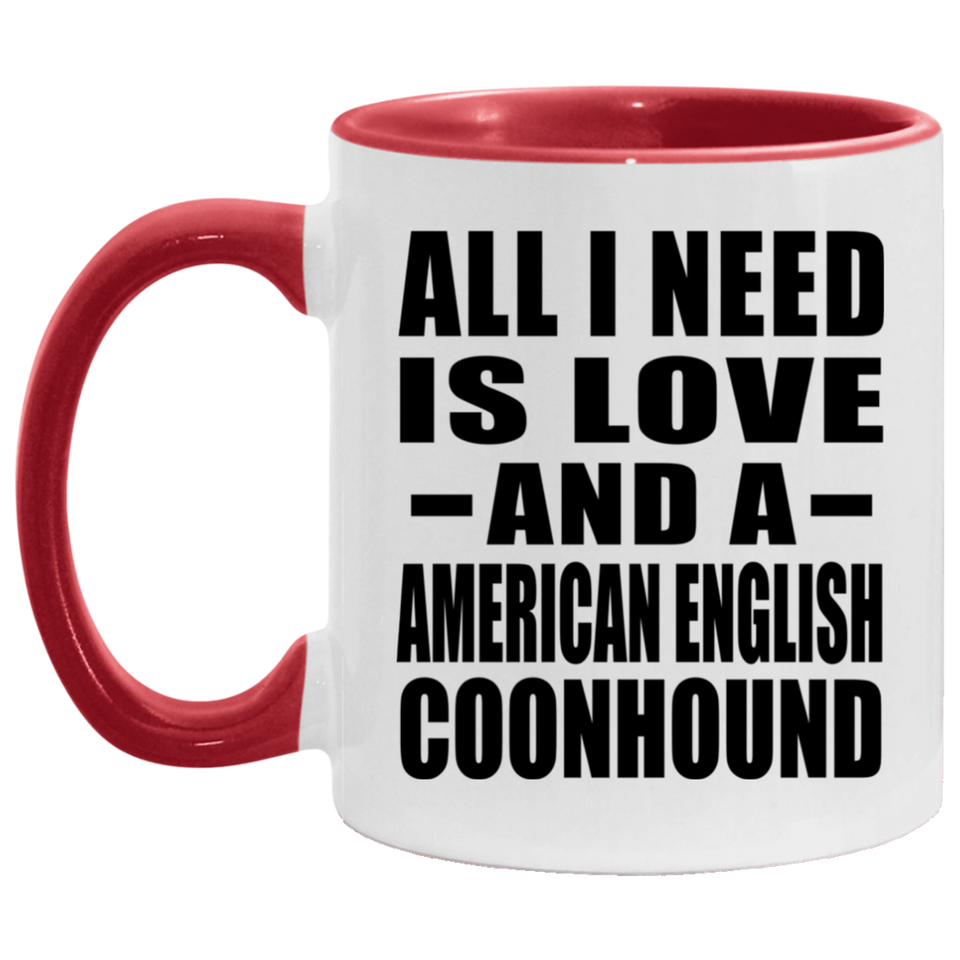 All I Need Is Love And A American English Coonhound - 11oz Accent Mug Red