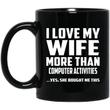 I Love My Wife More Than Computer activities - 11 Oz Coffee Mug Black