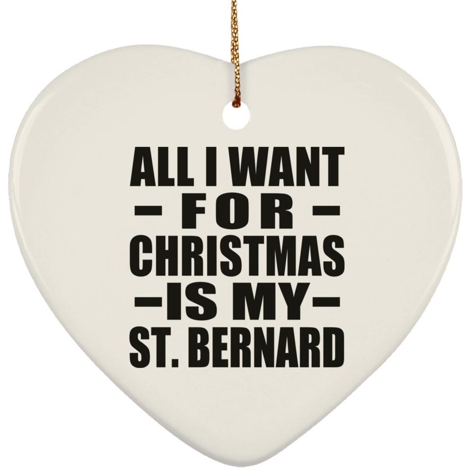 All I Want For Christmas Is My St. Bernard - Heart Ornament