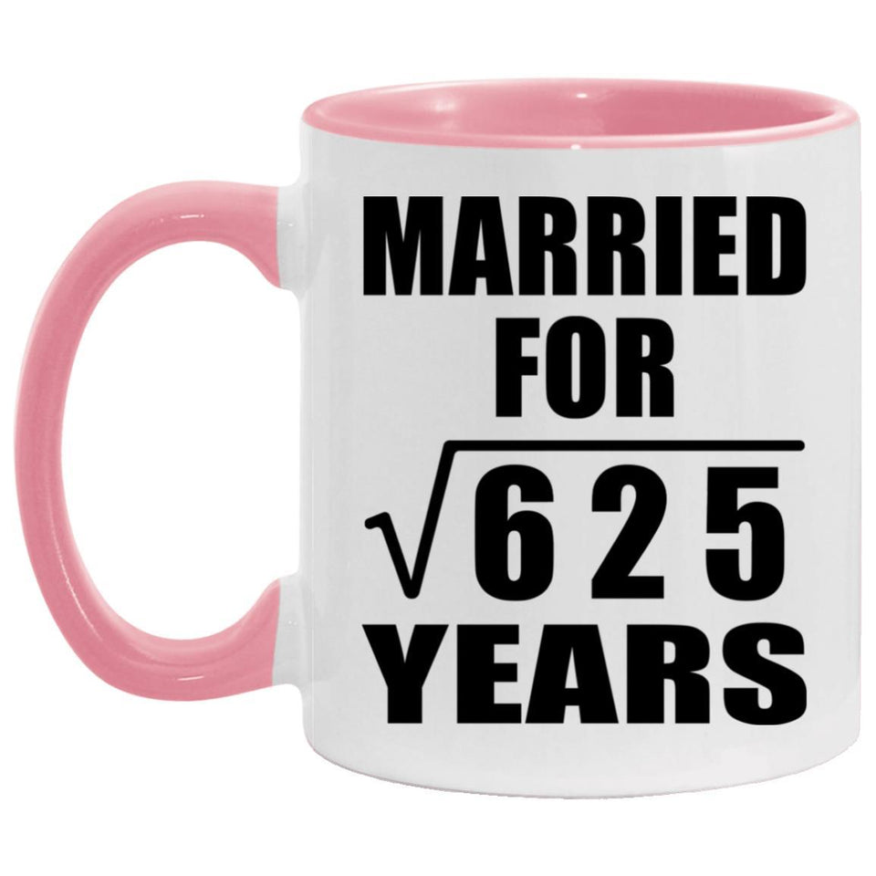 25th Anniversary Married For Square Root of 625 Years - 11oz Accent Mug Pink