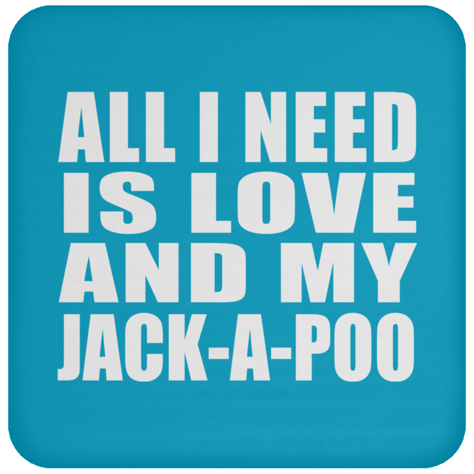 All I Need Is Love And My Jack-A-Poo - Drink Coaster