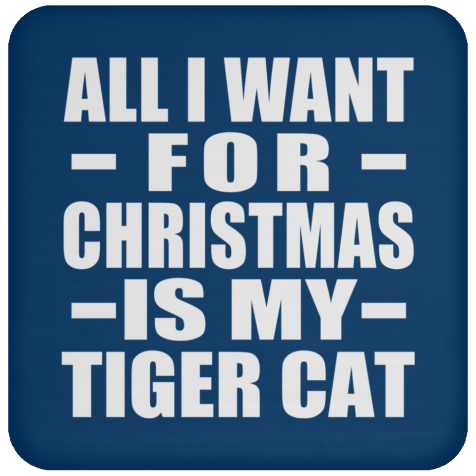 All I Want For Christmas Is My Tiger Cat - Coaster