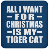All I Want For Christmas Is My Tiger Cat - Coaster